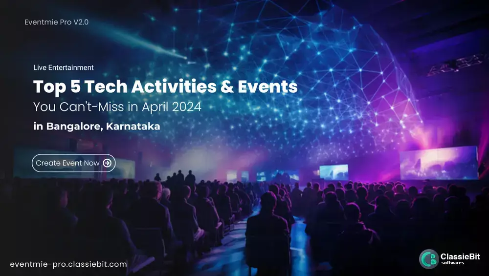 Top 5 Tech Activities & Events in Bangalore You Can't-Miss in April 2024 | Classiebit Software