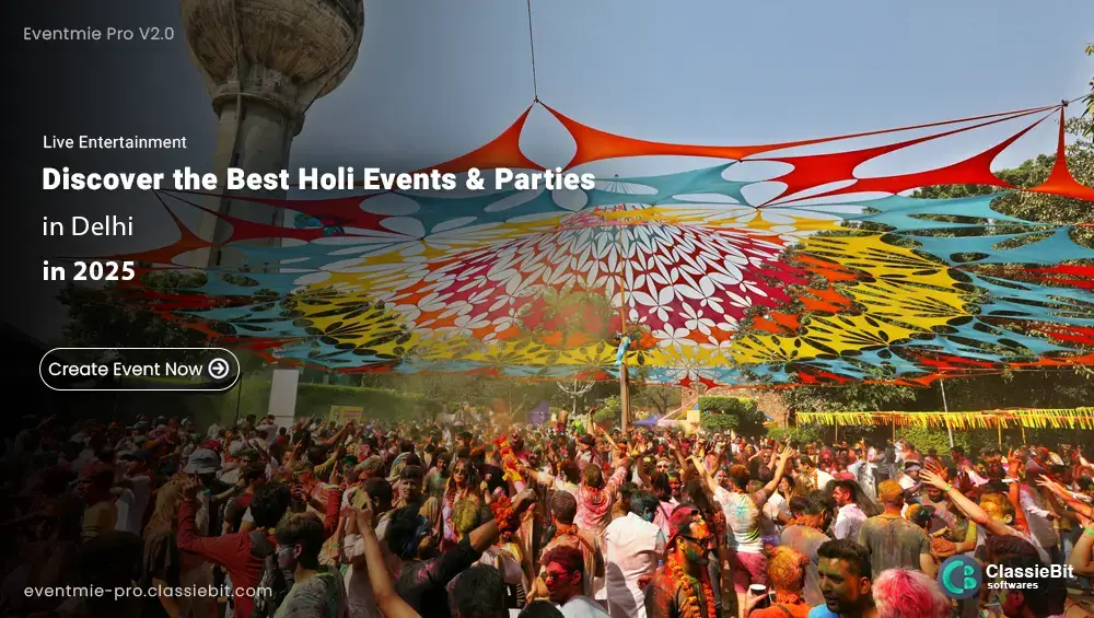 Discover the Best Holi Events & Parties in Delhi 2025 | Classiebit Software